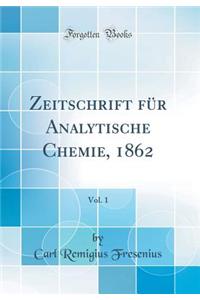 Zeitschrift Fï¿½r Analytische Chemie, 1862, Vol. 1 (Classic Reprint)