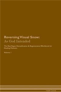Reversing Visual Snow: As God Intended the Raw Vegan Plant-Based Detoxification & Regeneration Workbook for Healing Patients. Volume 1