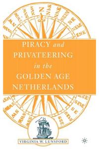 Piracy and Privateering in the Golden Age Netherlands