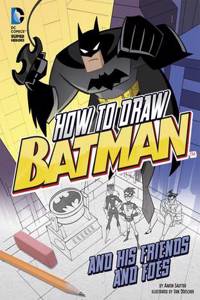 How to Draw Batman and His Friends and Foes