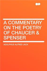 A Commentary on the Poetry of Chaucer & Spenser