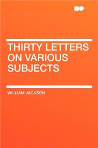 Thirty Letters on Various Subjects