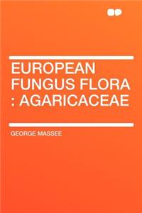 European Fungus Flora: Agaricaceae