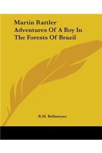Martin Rattler Adventures Of A Boy In The Forests Of Brazil