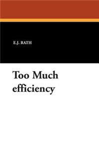 Too Much Efficiency