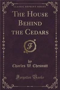 The House Behind the Cedars (Classic Reprint)