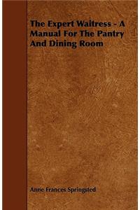 The Expert Waitress - A Manual for the Pantry and Dining Room