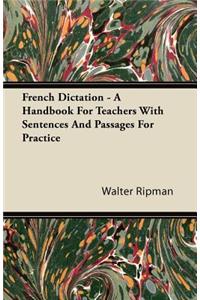 French Dictation - A Handbook for Teachers with Sentences and Passages for Practice