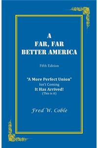 A Far, Far Better America: A More Perfect Union Isn't Coming It Has Arrived! (This Is It)