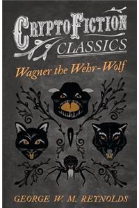 Wagner the Wehr-Wolf (Cryptofiction Classics)