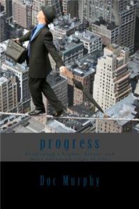 Progress: Developing a Higher, Better, and More Advanced Stage in Life.