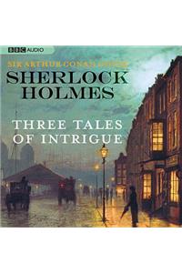 Sherlock Holmes: Three Tales of Intrigue