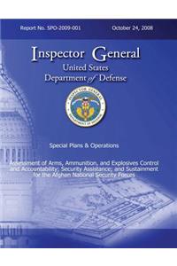 Special Plans & Operations Report No. SPO-2009-001 - Assessment of Arms, Ammunition, and Explosives Control and Accountability; Security Assistance; and Sustainment for the Afghan National Security Forces