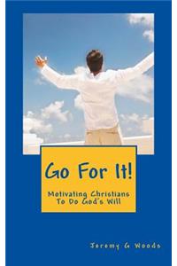 Go For It!: Motivating Christians To Do God's Will
