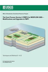 The Farm Process Version 2 (FMP2) for Modflow-2005-Modifications and Upgrades to FMP1