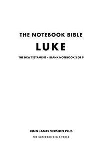 The Notebook Bible, New Testament, Luke, Blank Notebook 3 of 9