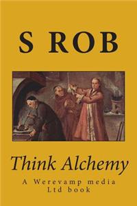Think Alchemy: The Power of Transformation