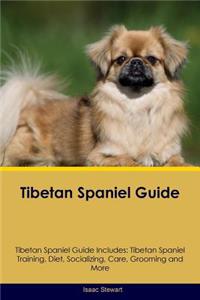 Tibetan Spaniel Guide Tibetan Spaniel Guide Includes: Tibetan Spaniel Training, Diet, Socializing, Care, Grooming, Breeding and More