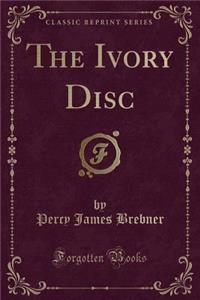 The Ivory Disc (Classic Reprint)