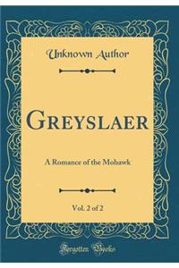 Greyslaer, Vol. 2 of 2: A Romance of the Mohawk (Classic Reprint)