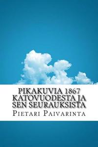 Pikakuvia 1867 Katovuodesta Ja Sen Seurauksista