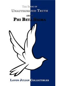 The Book of Unauthorized Truth about Phi Beta Sigma