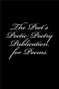 The Poet's Poetic Poetry Publication for Poems