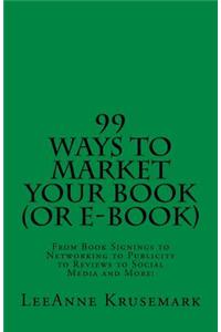 99 Ways To Market Your Book (or e-book)