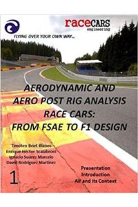 Aerodynamic and Aero Post Rig Analysis Race Cars: From Fsae to F1 Design - 1: Volume 1