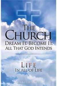 Church Dream It. Become It. All That God Intends