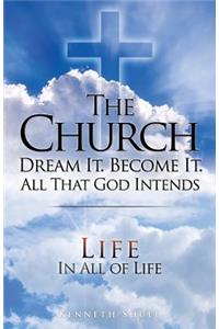 The Church Dream It. Become It. All That God Intends
