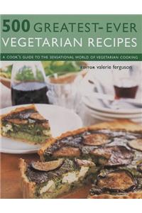 500 Greatest-Ever Vegetarian Recipes: A Cook's Guide to the Sensational World of Vegetarian Cooking