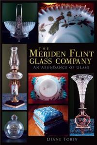 Meriden Flint Glass Company: An Abundance of Glass