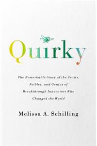 Quirky: The Remarkable Story of the Traits, Foibles, and Genius of Breakthrough Innovators Who Changed the World