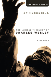 Lyrical Theology of Charles Wesley, Expanded Edition