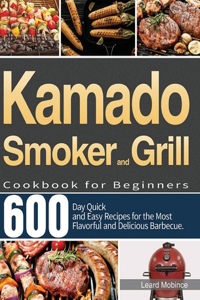 Kamado Smoker and Grill Cookbook for Beginners