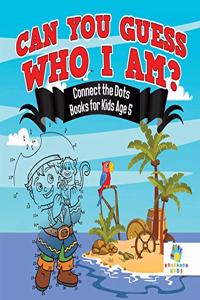 Can You Guess Who I Am? Connect the Dots Books for Kids Age 5