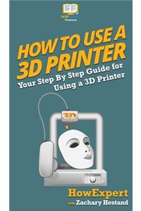 How To Use a 3D Printer