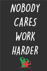 Nobody Cares Work Harder