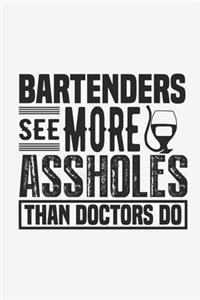 Bartende See More Assholes Thank Doctors Do