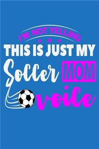 I'm Not Yelling This Is Just My Soccer Mom Voice