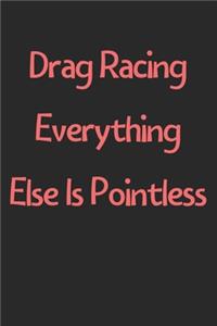 Drag Racing Everything Else Is Pointless