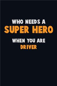 Who Need A SUPER HERO, When You Are Driver