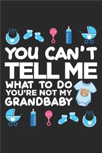 You can't tell me what to do you're not my grandbaby