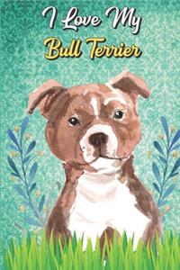 I Love My Bull Terrier: Diaper Log Book and Daily Baby Feeding Journal for New Parents. Perfect as a Gift for Moms and Dads.