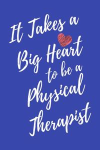 It Takes a Big Heart to be a Physical Therapist: Physical Therapy Journal For Gift - PT Blue Notebook For Men Women - Ruled Writing Diary - 6x9 100 pages