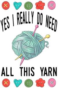 Yes I Really Do Need All This yarn