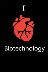 I Love Biotechnology Science Notebook Funny Gift for Biotechnology Students, Teachers, Nerds, Biotechnologists & Science Lovers ... Journal Notebook