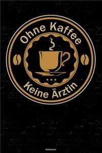 Ohne Kaffee keine Ärztin Notizbuch