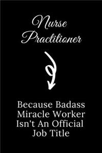 Nurse Practitioner Because Badass Miracle Worker Isn't An Official Job Title